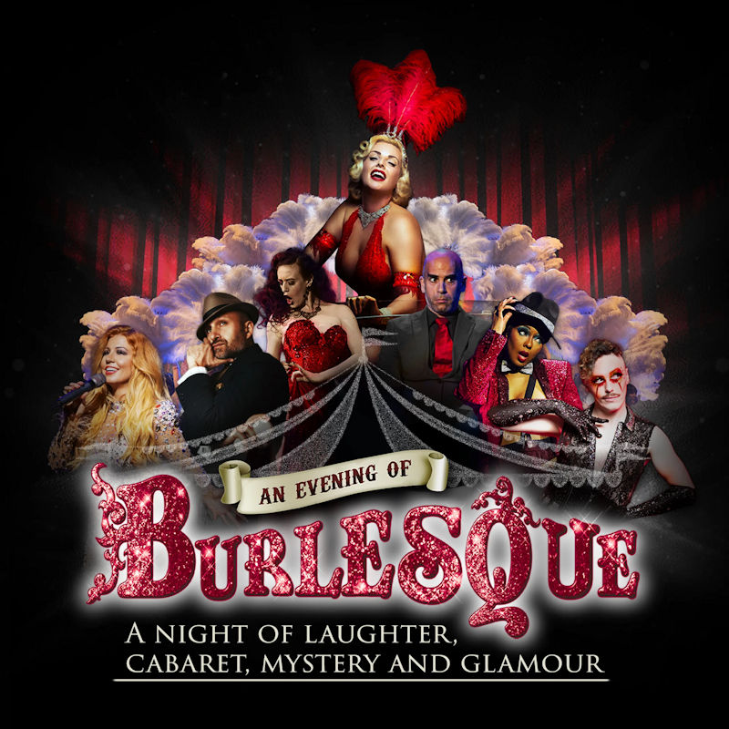 An Evening of Burlesque, Princess Theatre, 13 The Green, Hunstanton, Norfolk, PE36 5AH | Roll up, roll up. . . a scintillating night out of sparkling entertainment – the UK’s longest running burlesque show – is back touring the nation. And it’s bigger than ever. | Cabaret