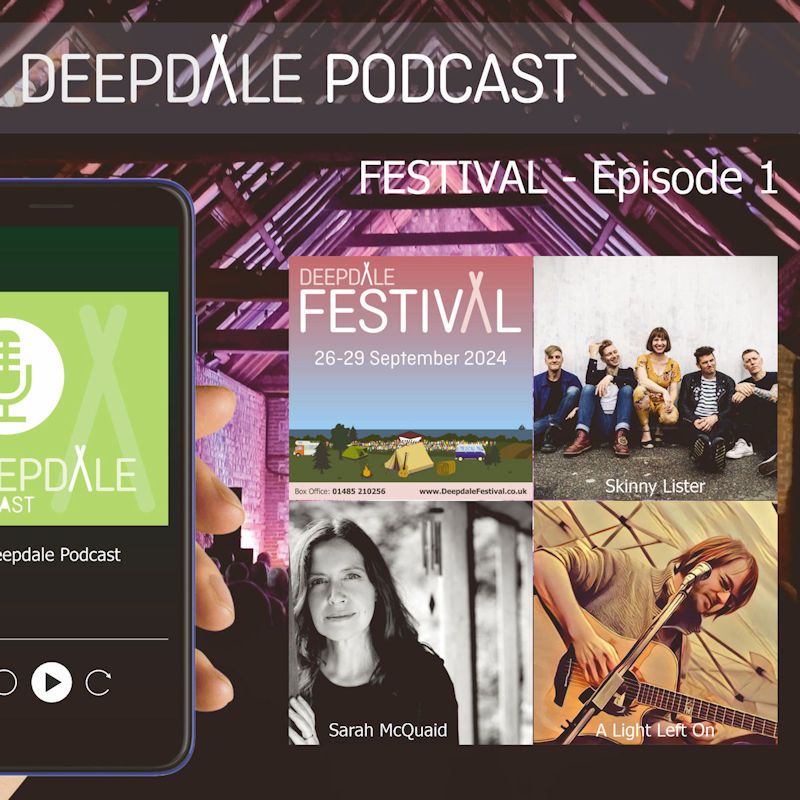 Deepdale Festival Podcast - Skinny Lister, Sarah McQuaid & A Light Left On - Episode 1