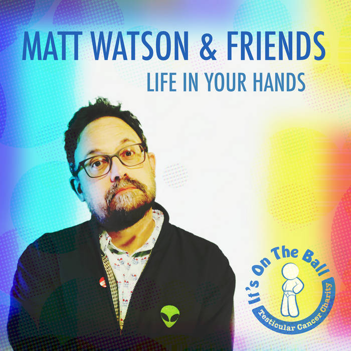 Life In Your Hands by Matt Watson & Friends - Charity Single in aid of It